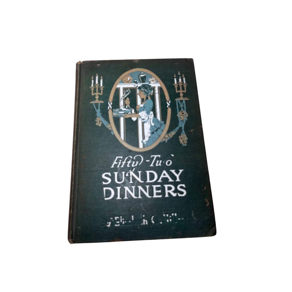 Fifty-Two Sunday Dinners Elizabeth O Hiller 1913 Cookbook Hardcover Vintage